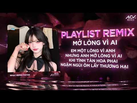 Mở Lòng Vì Ai Remix - NHẠC REMIX TREND TIKTOK TRIỆU VIEW 🔥 BXH Nhạc Trẻ Remix Hay Nhất Hiện Nay thumbnail