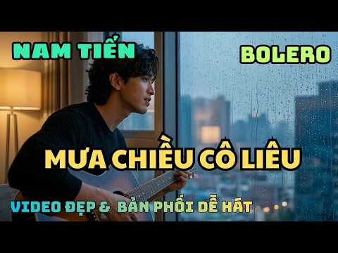 Nhạc Bolero Trữ Tình - Mưa Chiều Cô Liêu _ Nam Tiến  (video mới đẹp & bản phối mới dễ hát) thumbnail