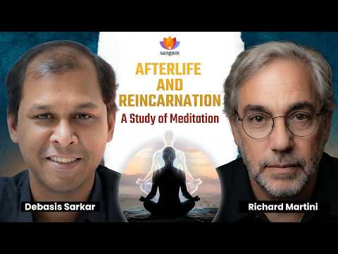 Afterlife and Reincarnation: A Study of Meditation | Richard Martini | Debasis Sarkar | #sangamtalks thumbnail