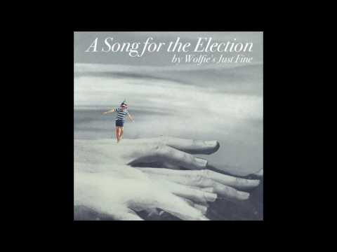A Song for the Election - Wolfie's Just Fine thumbnail