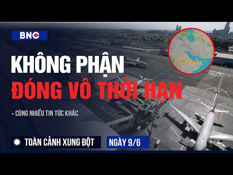 Toàn cảnh xung đột 9/6: Loạt nước Trung Đông đóng không phận | "Trái tim xuất dầu" Nga cháy lớn thumbnail
