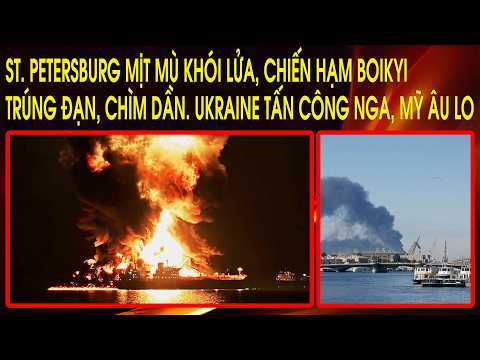 St. Petersburg mịt mù khói lửa, chiến hạm Boikyi trúng đạn, chìm dần. Ukraine tấn công Nga, Mỹ âu lo thumbnail