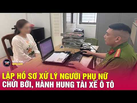 Tin tức 24h mới nhất ngày 19/5/2026 | Lập hồ sơ xử lý người phụ nữ chửi bới, hành hung tài xế ô tô thumbnail