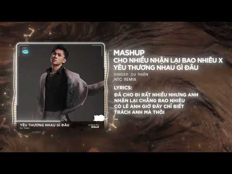 Yêu Thương Nhau Gì Đâu - Cho Nhiều Nhận Lại Bao Nhau (Mash Up) | Du Thiên x NTC_Hoàng Hiếu_ Remix thumbnail