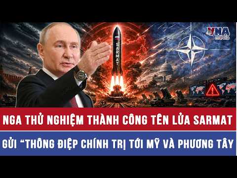 Nga thử nghiệm thành công tên lửa Sarmat, gửi “thông điệp chính trị” tới Mỹ và Phương Tây thumbnail