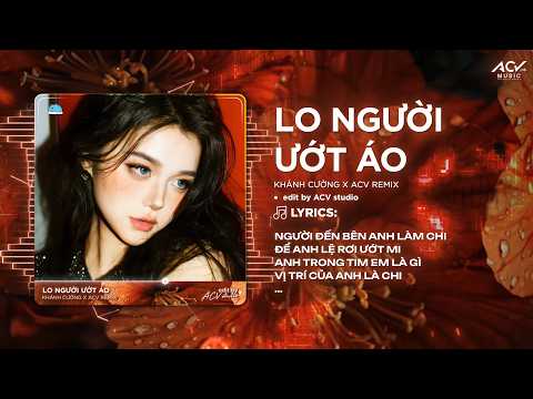 Lo Người Ướt Áo Remix (Bản Hot Tiktok) - Khánh Cường x Viet Lee | Người Đến Bên Anh Làm Chi Remix thumbnail