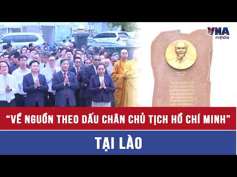 Hành trình “Về nguồn theo dấu chân Chủ tịch Hồ Chí Minh” tại Lào - VNAMedia thumbnail