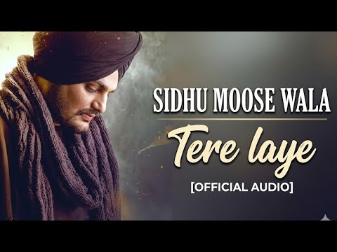 Tere laye - Sidhu Moose Wala - official audio  thumbnail