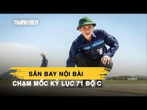 Sân bay Nội Bài chạm mốc kỷ lục 71 độ C, như "chiếc chảo rang khổng lồ" thumbnail