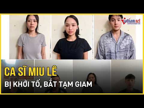Ca sĩ Miu Lê bị khởi tố, bắt tạm giam | Báo VietNamNet thumbnail
