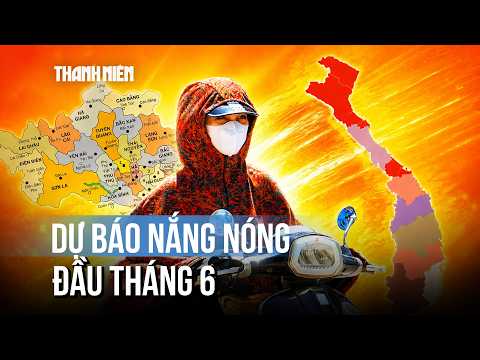 Dự báo đợt nắng nóng đầu tháng 6 thumbnail
