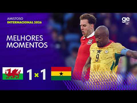 PAÍS DE GALES 1 X 1 GANA | MELHORES MOMENTOS | AMISTOSO INTERNACIONAL 2026 | ge tv thumbnail