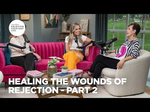 Healing the Wounds of Rejection - Pt 2 | Enjoying Everyday Life | Joyce Meyer thumbnail