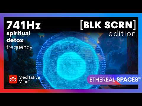 741Hz | REMOVES Toxins | CLEANSE Aura | Spiritual DETOX Tone | BLACK SCREEN | ETHEREAL SPACES™ thumbnail