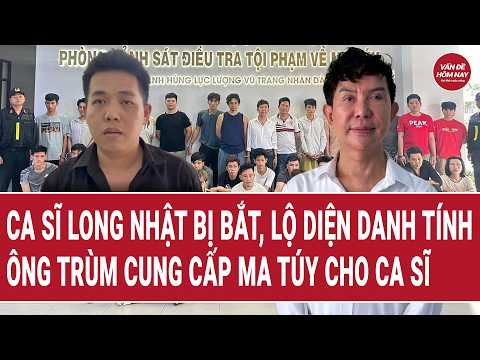 Ca sĩ Long Nhật bị bắt, lộ diện danh tính ông trùm cung cấp ma túy cho ca sĩ thumbnail