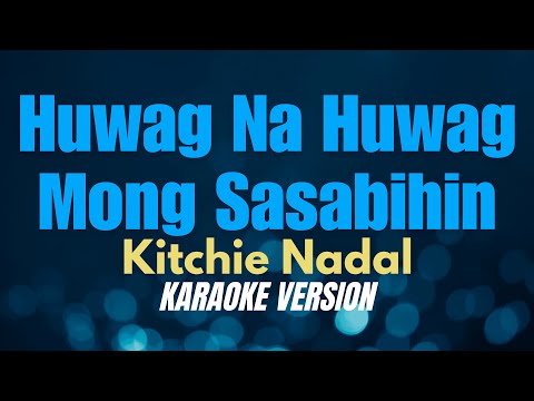 WAG NA WAG MONG SASABIHIN - Kitchie Nadal (KARAOKE VERSION) thumbnail