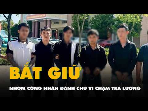 Nhóm công nhân đánh chủ vì chậm thanh toán lương thumbnail
