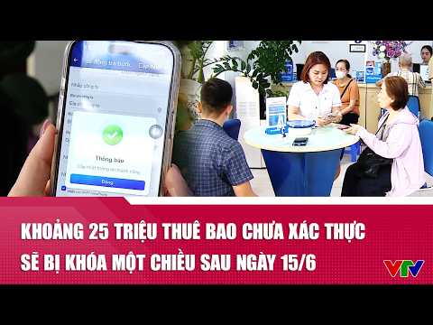 Khoảng 25 triệu thuê bao chưa xác thực sẽ bị khóa một chiều sau ngày 15/6 | Cụm tin | VTV24 thumbnail