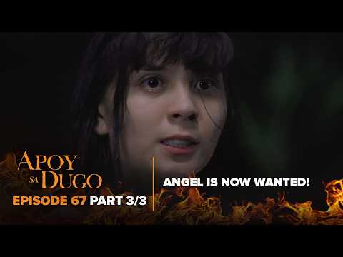 Apoy Sa Dugo: Angel becomes a wanted fugitive! (Episode 67 - Part 3/3) thumbnail