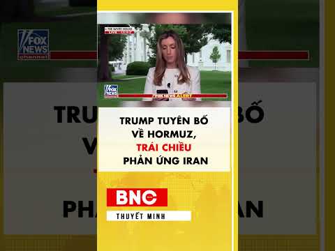 Trump tuyên bố về Hormuz, trái chiều phản ứng Iran thumbnail