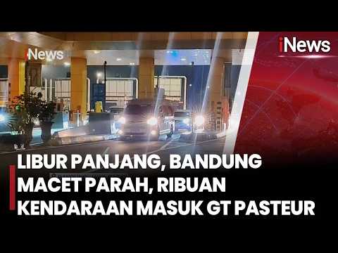 Libur Panjang, Bandung Macet Parah, Ribuan Kendaraan Masuk Lalui GT Pasteur | iNews Terkini 29/5 thumbnail