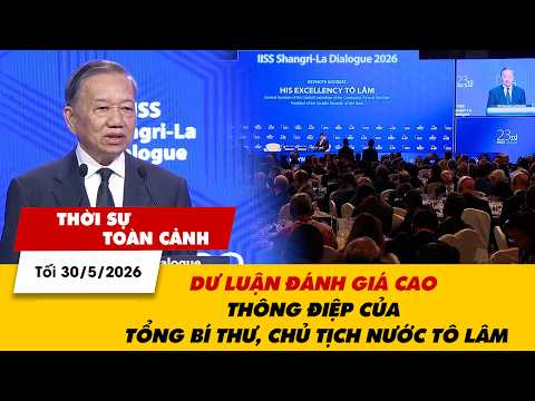 Thời sự toàn cảnh tối 30/5: Dư luận đánh giá cao thông điệp của Tổng Bí thư, Chủ tịch nước Tô Lâm thumbnail