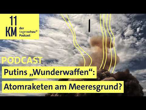 Putins "Wunderwaffen": Atomraketen am Meeresgrund? I 11KM - der tagesschau-Podcast thumbnail