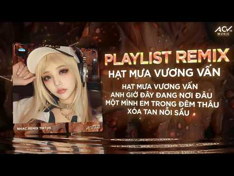 Hạt Mưa Vương Vấn Remix - NHẠC REMIX TREND TIKTOK TRIỆU VIEW 🔥 BXH Nhạc Trẻ Remix Hay Nhất thumbnail