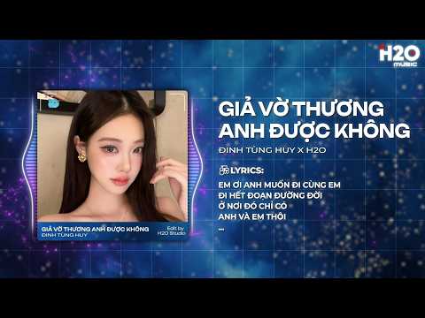 Giả Vờ Thương Anh Được Không Remix - Đinh Tùng Huy x H2O - Em Ơi Anh Muốn Đi Cùng Em Remix thumbnail