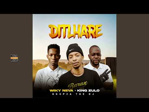 Ditlhare - Wiky Neva x King Zulo feat Kgopza De Dj (Official Audio) thumbnail