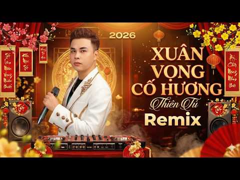 XUÂN VỌNG CỐ HƯƠNG ( REMIX 2026 ) | THIÊN TÚ X OANH TẠ | Đời Công Nhân Bao Năm Xa Nhà Kiếm Miếng Ăn thumbnail