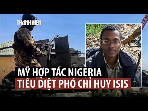 Phó chỉ huy IS toàn cầu bị Mỹ, Nigeria hợp sức tiêu diệt thumbnail