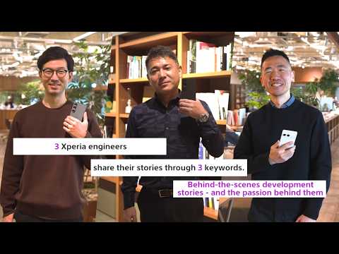 Xperia | 3 Official Xperia engineers share their stories through 3 Keywords​ thumbnail