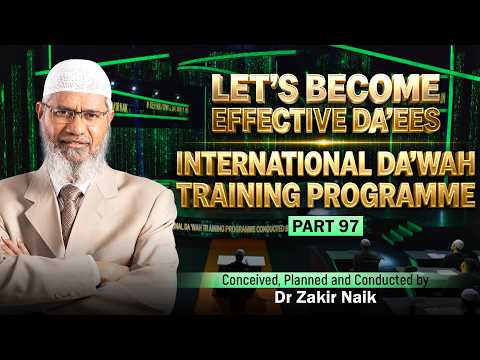 Let's Become Effective Da'ees - International Da'wah Training Programme - Part 97 | by Dr Zakir Naik thumbnail