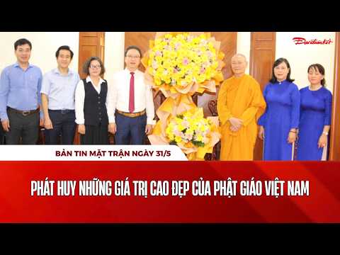Bản tin Mặt trận sáng 31/5: Phát huy những giá trị cao đẹp của Phật giáo Việt Nam thumbnail