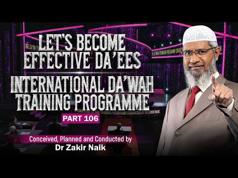 Let's Become Effective Da'ees - International Da'wah Training Programme - Part 106 |  Dr Zakir Naik thumbnail