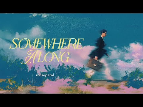 Somewhere Along | Single | Lyrics | musepetal. thumbnail