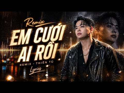 EM CƯỚI AI RỒI ( REMIX ) | Thiên Tú x Lưu Văn Thưởng | Mười Năm Yêu Em Phút Chốc Thành Chiêm Bao... thumbnail