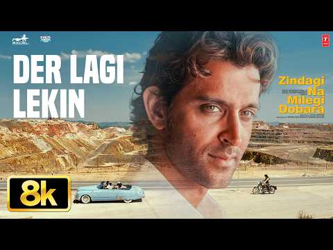 Der Lagi Lekin 8K Song | Zindagi Na Milegi Dobara | Hrithik Roshan | Farhan Akhtar | Abhay Deol thumbnail