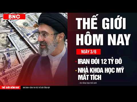 Thế giới hôm nay 3/6: Iran nâng mức trong đàm phán · Mỹ tìm được 1 trong 11 nhà khoa học mất tích thumbnail