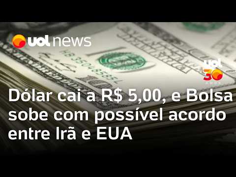 Dólar cai a R$ 5,00, e Bolsa sobe com possível acordo entre Irã e EUA thumbnail