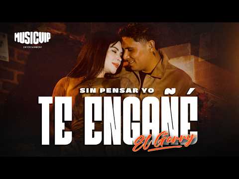 El Gerry Oficial - Sin Pensar Yo Te Engañé (Video Oficial) thumbnail