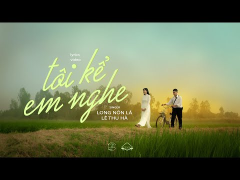 LONG NÓN LÁ  - Tôi Kể Em Nghe (EP Lục) ft. LÊ THU HÀ | Official Lyrics Video thumbnail