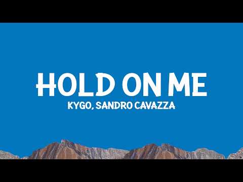Kygo, @SandroCavazza - Hold On Me (Lyrics) thumbnail