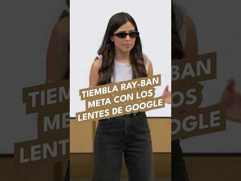 Tiembla Ray-Ban Meta con los lentes de Google thumbnail