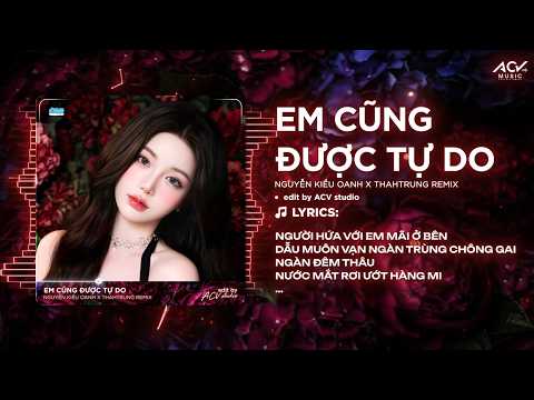 Em Cũng Được Tự Do Remix | Nguyễn Kiều Oanh x ThahTrung Remix - Người Hứa Với Em Mãi Ở Bên Remix thumbnail