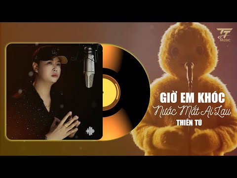 GIỜ EM KHÓC NƯỚC MẮT AI LAU - THIÊN TÚ | BẢN CHUẨN TIKTOK | Ca Sĩ Dấu Mặt | Đời Anh Vương Chữ Lỡ ... thumbnail