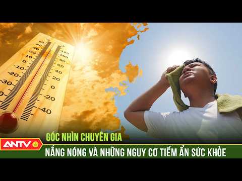 Nắng nóng cực đoan, cảnh báo hàng loạt rủi ro với sức khỏe | ANTV thumbnail