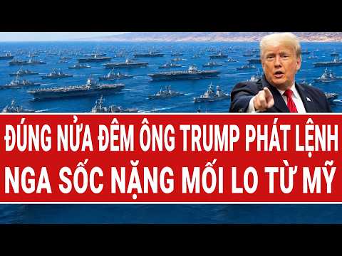 Điểm nóng thế giới: Trong đêm ông Trump phát lệnh; Nga sốc nặng mối lo từ Mỹ thumbnail