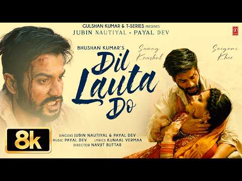 Dil Lauta Do 8K Video | Jubin Nautiyal, Payal Dev | Sunny K, Saiyami K | Kunaal | Navjit | Bhushan K thumbnail